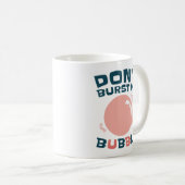 Funny Bubble Gum Bubblegum Burst nicht meine Blase Kaffeetasse (VorderseiteRechts)