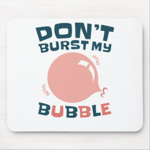 Funny Bubble Gum Bubblegum Burst nicht meine Blase Mousepad