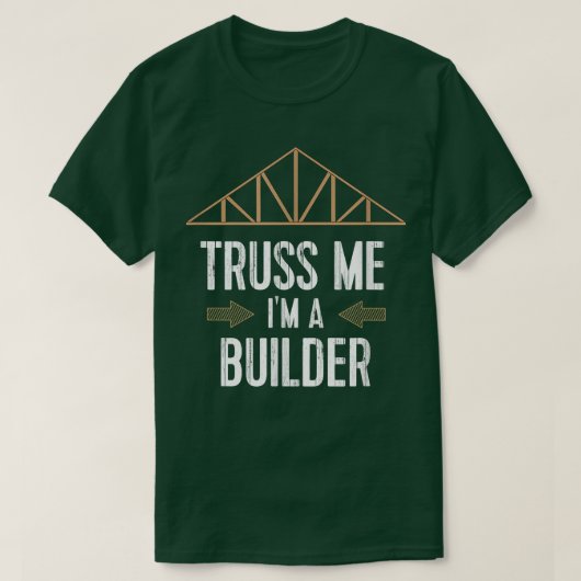 Funny Builder Remodeler T Truss Me I'm A Builder  T-Shirt (Design vorne)
