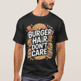 Funny Burger Hair Don’t Care T-Shirt Design