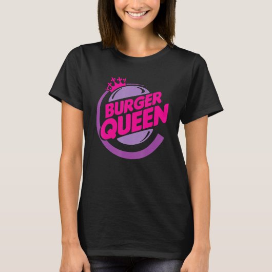 Funny Burger queen Quote T-Shirt (Vorderseite)