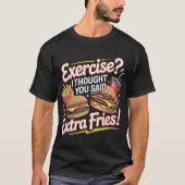 Funny Burger Quote T-Shirt Extra Fries Humor (Vorderseite)