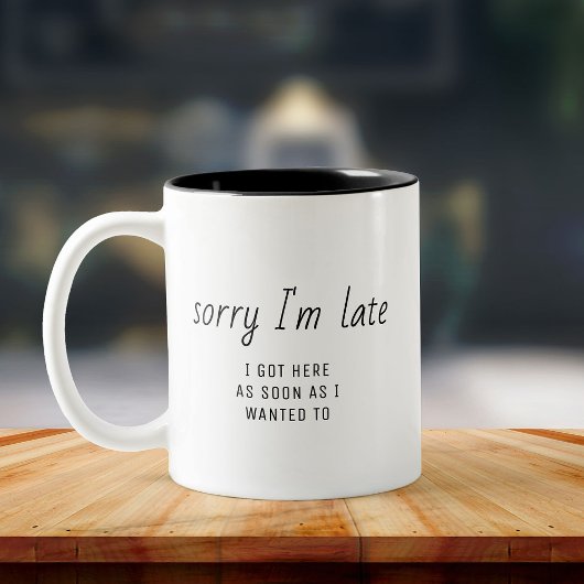 Funny Büro Humor "Sorry I m Late" Minimalistisch Zweifarbige Tasse
