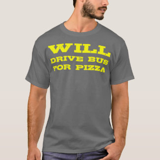 Funny Bus Fahrergeschenk fährt Bus für Pizza T-Shirt