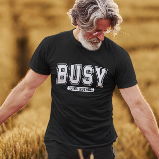 Funny Busy Doing Nothing T-Shirt