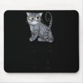 Funny Ca_ Sarcastic Cat Did I Scratched Anyone Tod Mousepad (Vorne)