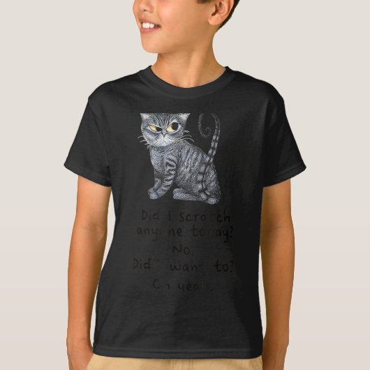 Funny Ca_ Sarcastic Cat Did I Scratched Anyone Tod T-Shirt (Vorderseite)