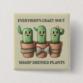 Funny Cacti Everybody's Crazy 'Bout Sharp ... Button (Vorderseite)