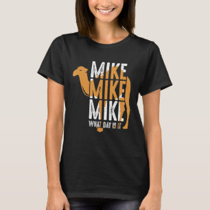 Funny Camel Quote Mike Mike Mike Was für Tag ist e T-Shirt
