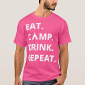 Funny Camping Geschenk essen Camp trinken Wiederho T-Shirt (Vorderseite)