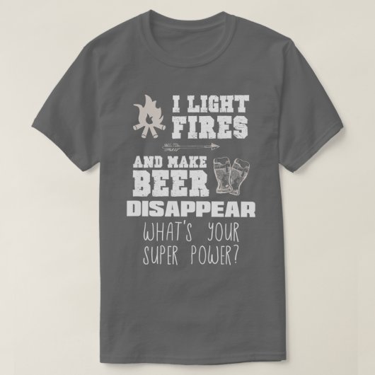 Funny Camping Gift I Light Fires  Make Beer Disapp T-Shirt (Design vorne)