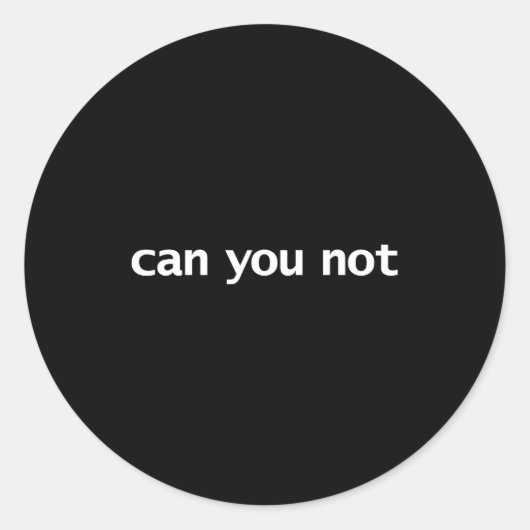 Funny Can You Not Saying Quotes Gift  Runder Aufkleber (Vorderseite)