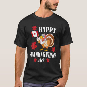 Funny Canadian Türkei glücklich Thanksgiving Eh T-Shirt