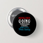 Funny Cancer Fighter Inspiration Zitat Chemo Button (Vorne & Hinten)