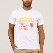 Funny Candy T-shirt |''I Gotta See The Candy First (Vorderseite)
