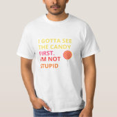 Funny Candy T-shirt |''I Gotta See The Candy First (Vorderseite)