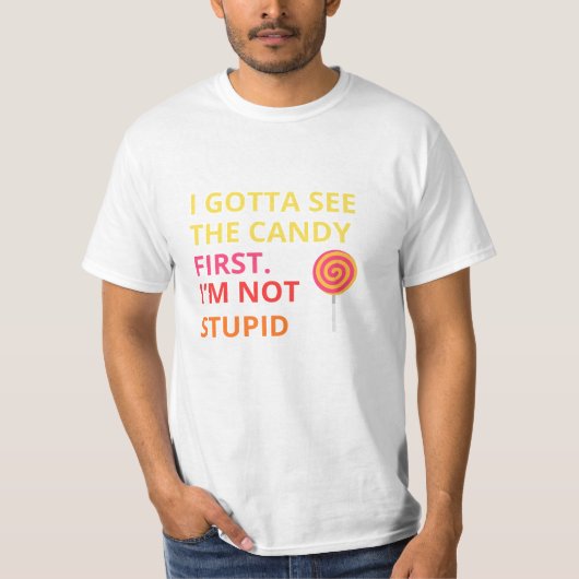Funny Candy T-shirt |''I Gotta See The Candy First (Vorderseite)