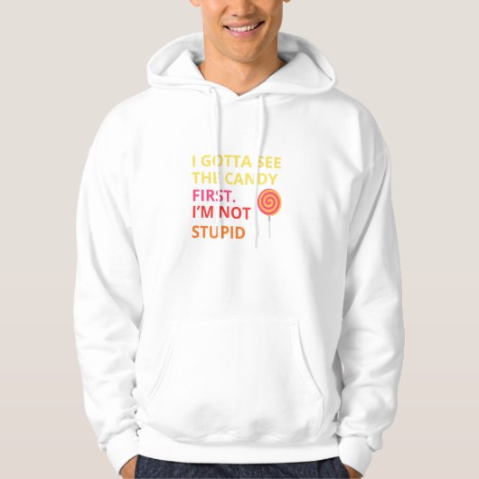 Funny Candy T-shirt |''I Gotta See The Candy First Hoodie (Vorderseite)