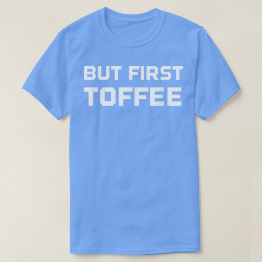 Funny Candymaker Toffee Candy Maker aber First Cof T-Shirt (Design vorne)