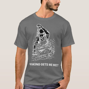 Funny Canoeing Kayaking lässt mich nass werden T-Shirt