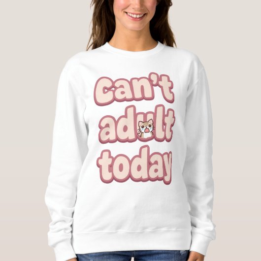 Funny "Can't Adult Today" Quote Sweatshirt (Vorderseite)