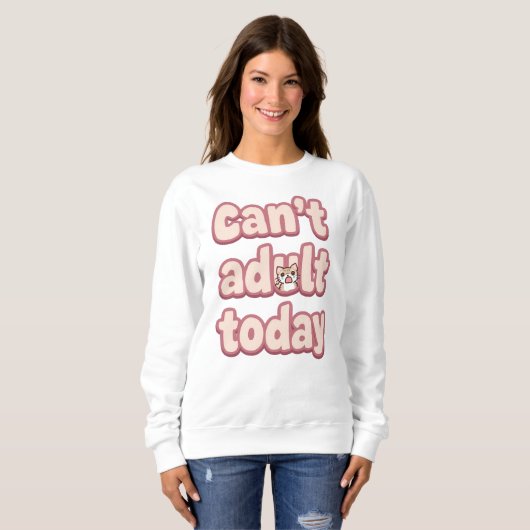 Funny "Can't Adult Today" Quote Sweatshirt (Vorne ganz)