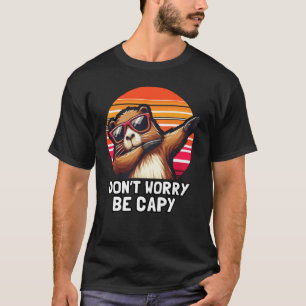 Funny Capybara machen Sie sich keine Sorgen T-Shirt