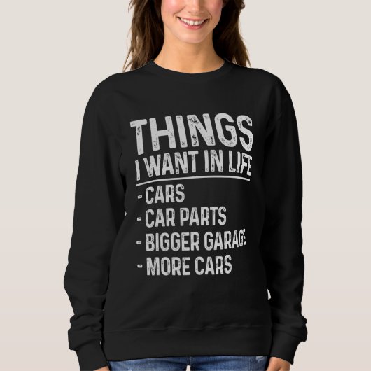 Funny Car Mechanic Auto Garage Things I Want In Li Sweatshirt (Vorderseite)