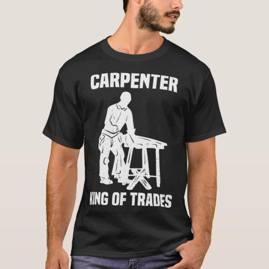 Funny Carpenter King Of Trades Gift T-Shirt (Vorderseite)