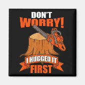 Funny Carpenter Saying - Don't Worry! I Hugged It Magnet (Vorne)