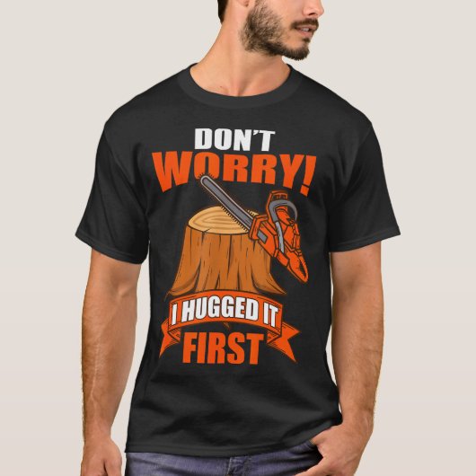 Funny Carpenter Saying - Don't Worry! I Hugged It T-Shirt (Vorderseite)
