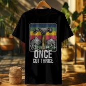 Funny Carpenter Shirt - Maßnahme einmal geschnitte