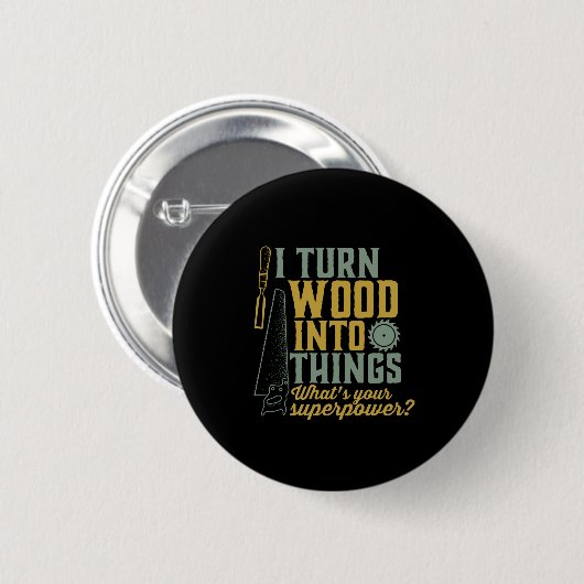 Funny Carpenter Woodworker Ich verwandle Holz in D Button (Vorne & Hinten)
