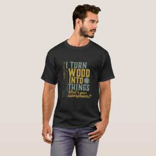 Funny Carpenter Woodworker Ich verwandle Holz in D T-Shirt