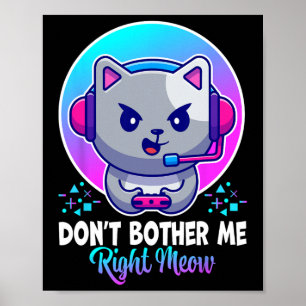Funny Cat Bother Me just Meow Cat Video Gam Poster