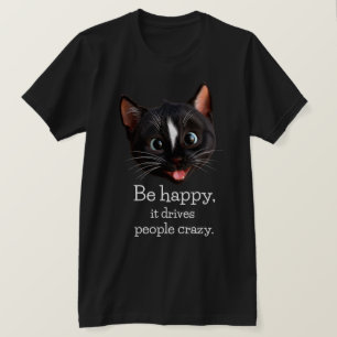 Funny Cat Design - Sei glücklich, es treibt Leute  T-Shirt