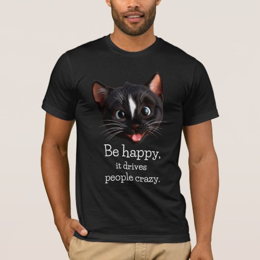 Funny Cat Design - Sei glücklich, es treibt Leute T-Shirt (Vorderseite)