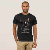 Funny Cat Design - Sei glücklich, es treibt Leute T-Shirt (Vorne ganz)