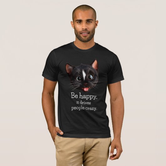 Funny Cat Design - Sei glücklich, es treibt Leute T-Shirt (Vorne ganz)