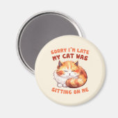 Funny Cat Entschuldigung - Verspätung wegen meiner Magnet (Vorderseite/Rückseite)