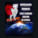 Funny Cat: Evolution Poster<br><div class="desc">Zuerst kamen Dinosaurier. Dann kamen Menschen. Dann kamen Katzen,  die Speck im Weltraum fuhren.</div>