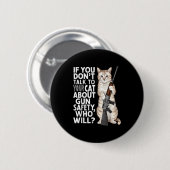 Funny Cat Gun Safety Talk To Your Cat About Gun Sa Button (Vorne & Hinten)