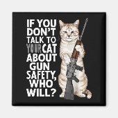Funny Cat Gun Safety Talk To Your Cat About Gun Sa Magnet (Vorne)