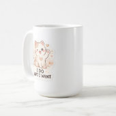 Funny Cat  I Do What I Want Cute Cat Kaffeetasse (Vorderseite Links)