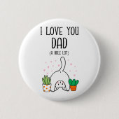 Funny Cat I Liebe Sie Vater A Hole Lot Button (Vorderseite)