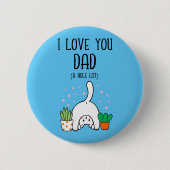Funny Cat I Liebe Sie Vater A Hole Lot Button (Vorderseite)