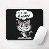 Funny Cat I'll Do It Again  Mousepad (Mit Mouse)