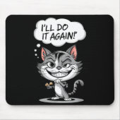 Funny Cat I'll Do It Again  Mousepad (Vorne)