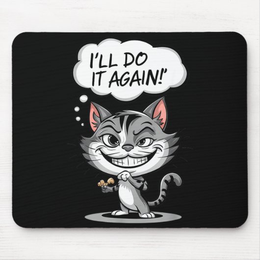 Funny Cat I'll Do It Again  Mousepad (Vorne)