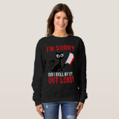 Funny Cat I'm Sorry Did I Roll My Eyes Out Loud Bl Sweatshirt (Vorne ganz)